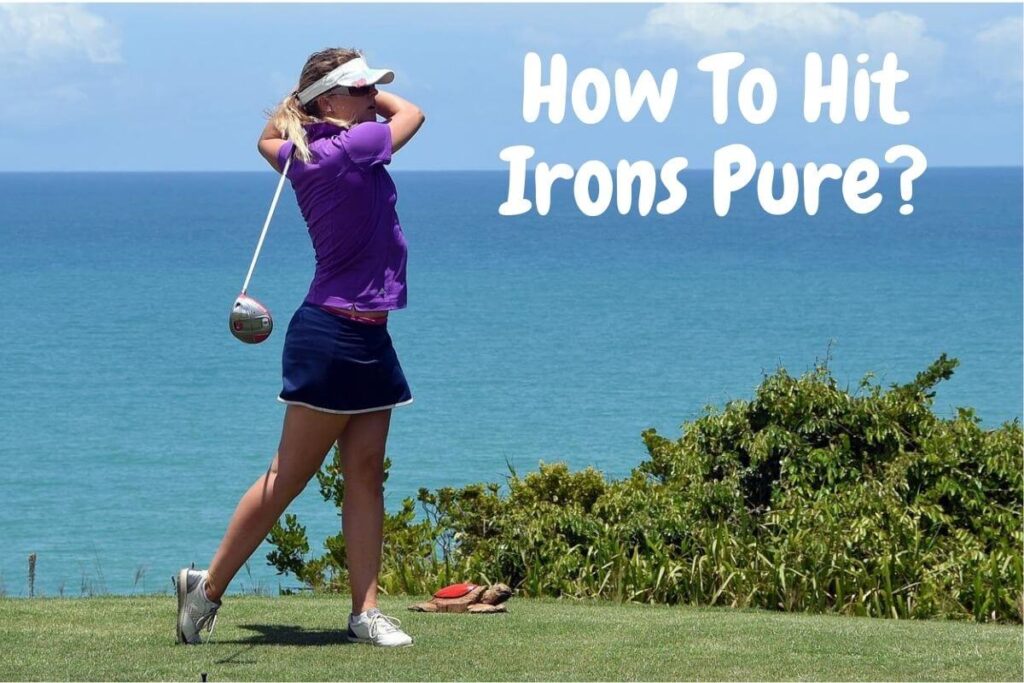 how to hit irons pure