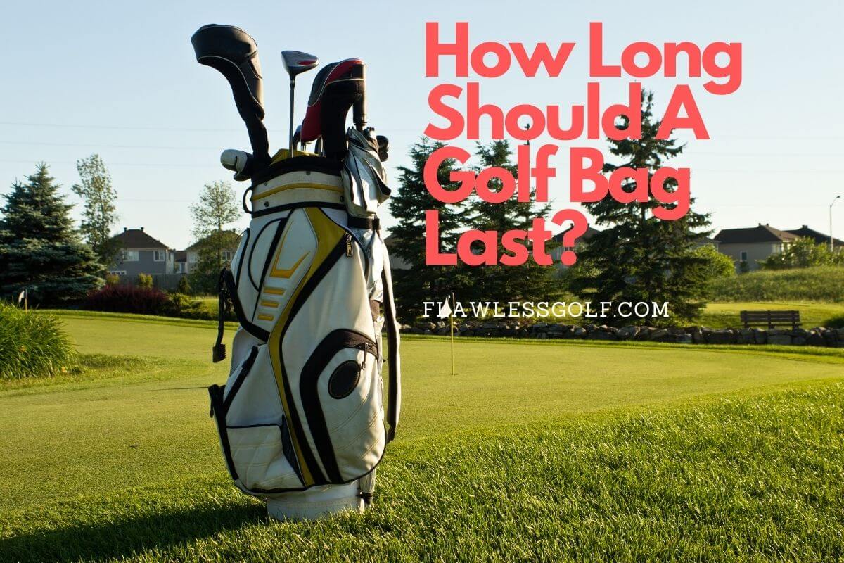 How Long Should A Golf Bag Last? Flawless Golf