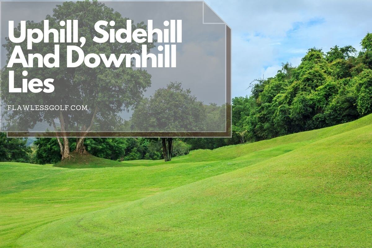 How To Hit A Golf Ball On Uneven Lies Downhill, Uphill And Sidehill