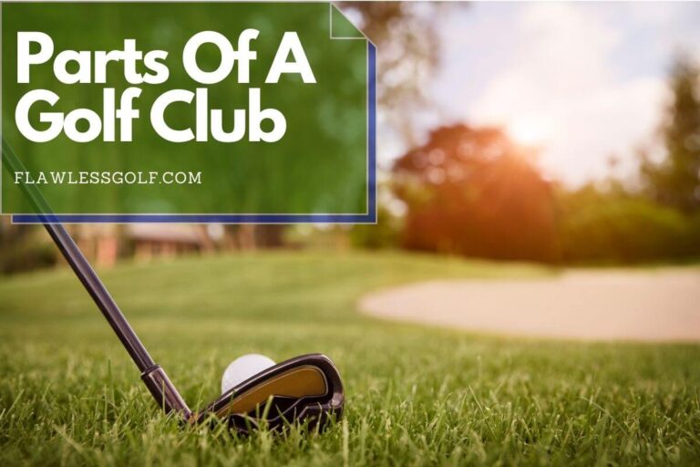 3 Main Parts Of A Golf Club Flawless Golf