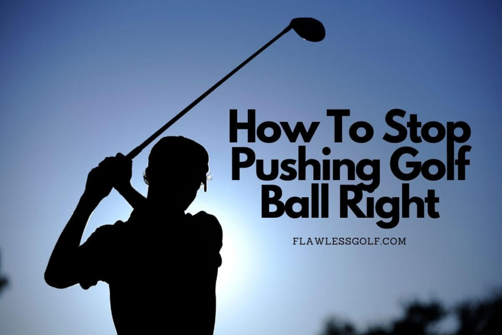 how to stop pushing golf ball