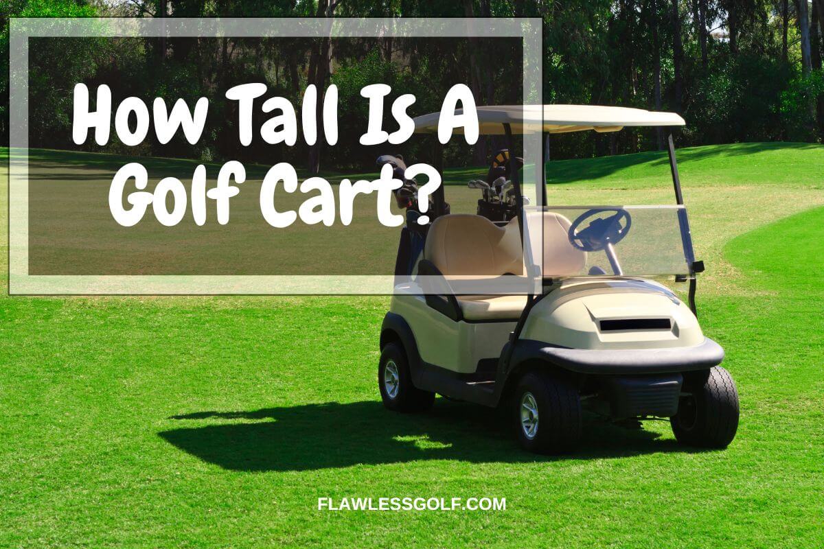 How Tall Is a Golf Cart? What You Should Know Flawless Golf