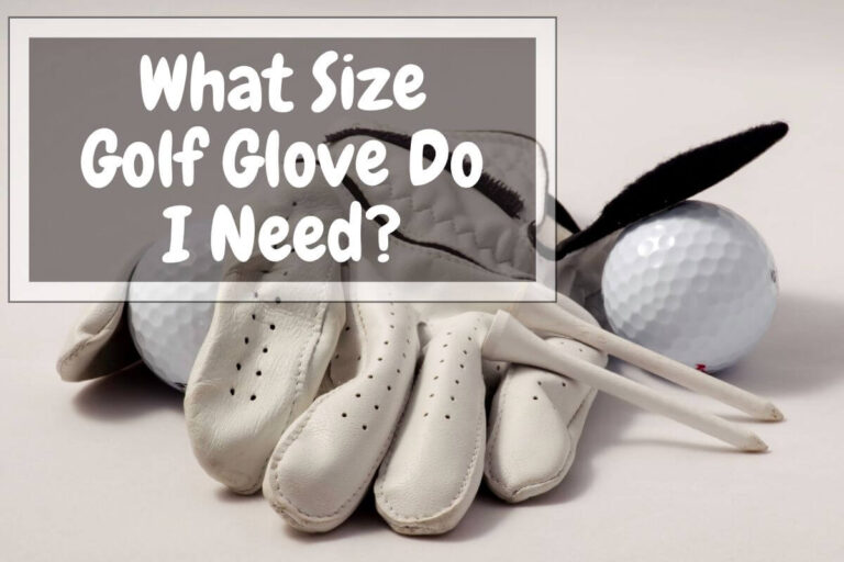 What Size Golf Glove Do I Need? Tips For Finding The Right Fit