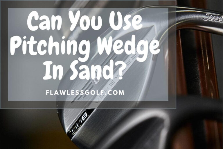 Can You Use A Pitching Wedge In Sand? Flawless Golf